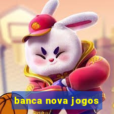 banca nova jogos